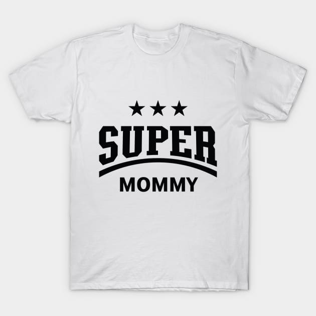 Super Mommy (Black) T-Shirt by MrFaulbaum